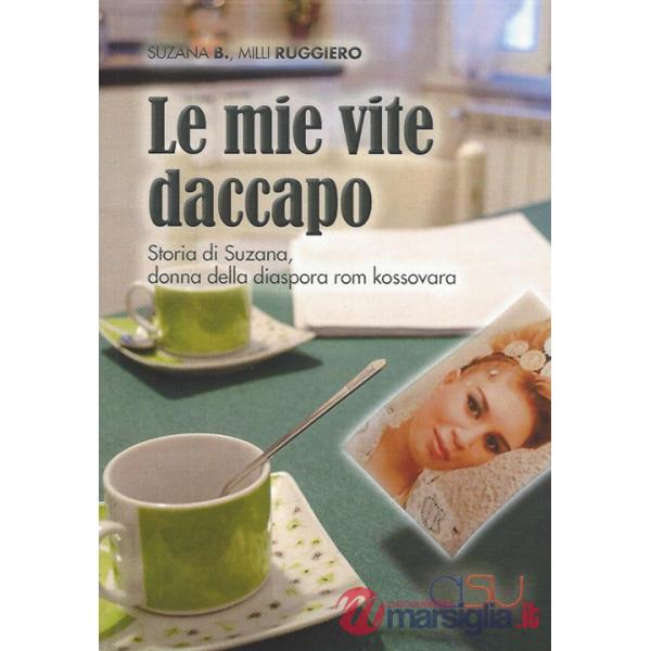 Mie vite daccapo. Storia di Suzana, donna della diaspora rom kossovara (Le)