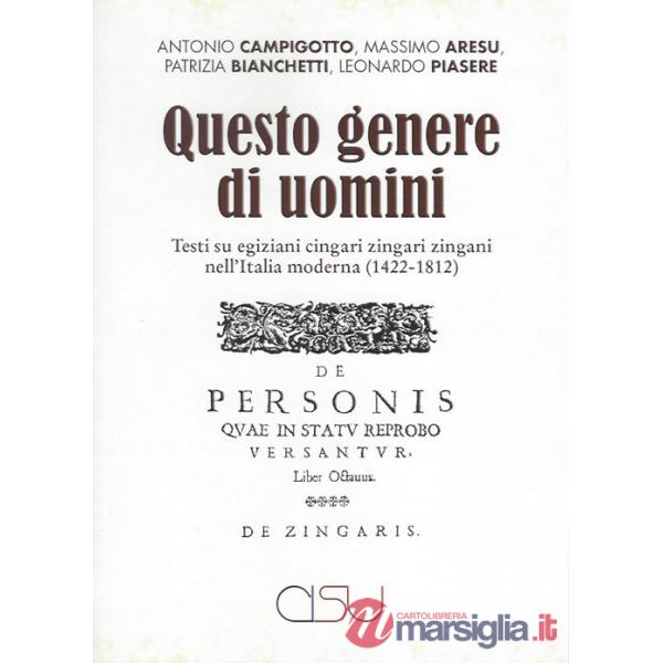 Questo genere di uomini. Testi su egiziani cingari zingari zingani nell'Italia moderna (1422-1812)