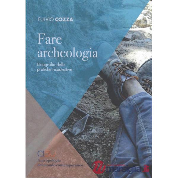 Fare archeologia. Etnografia delle pratiche ricostruttive