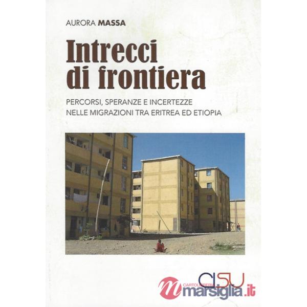 Intrecci di frontiera. Percorsi, speranza e incertezze nelle migrazioni tra Eritrea ed Etiopia