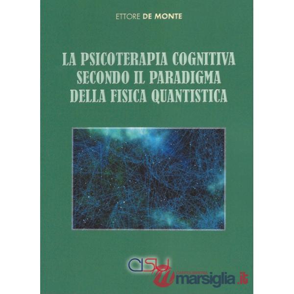 Psicoterapia cognitiva secondo il paradigma della fisica quantistica (La)