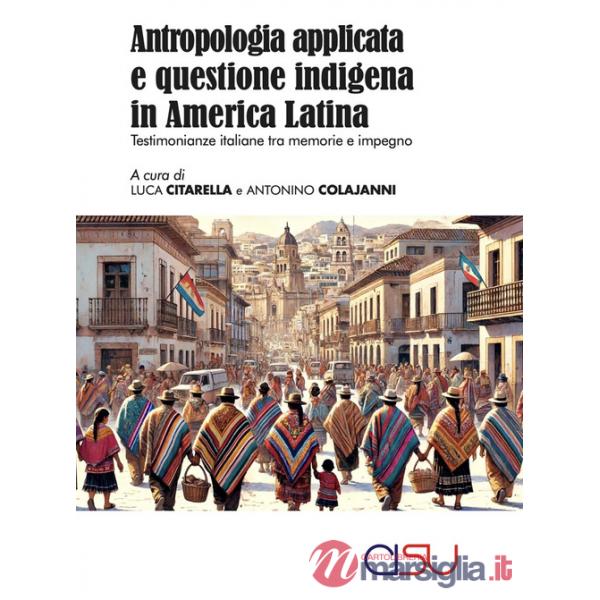 Antropologia applicata italiana e questione indigena in America Latina. Testimonanze italiane tra memorie e impegno