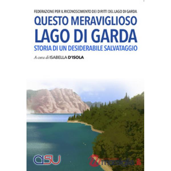 Questo meraviglioso lago di Garda. Storia di un desiderabile salvataggio