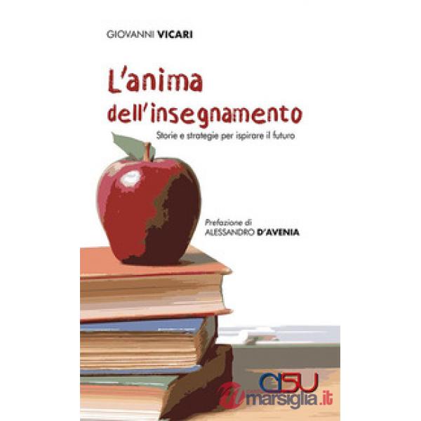 Anima dell'insegnamento. Storie e strategie per ispirare il futuro (L')