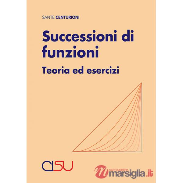 Successioni di funzioni. Teoria ed esercizi