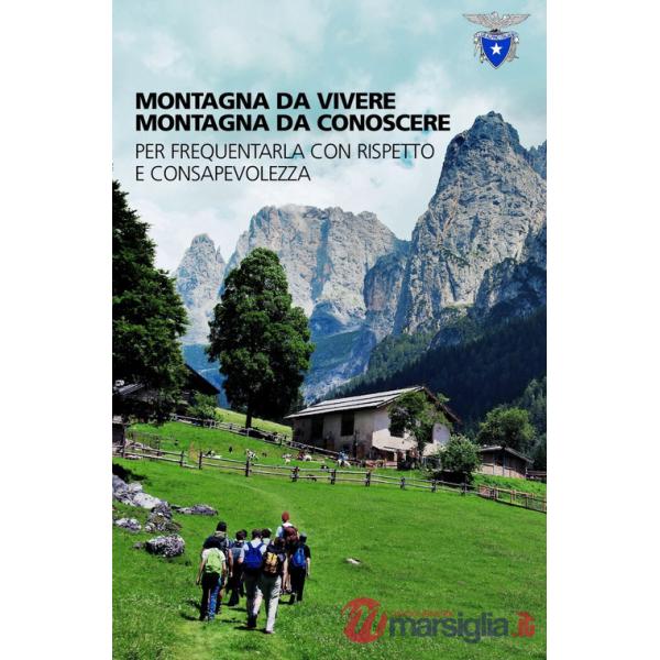 Montagna da vivere, montagna da conoscere. Per frequentarla con rispetto e consapevolezza