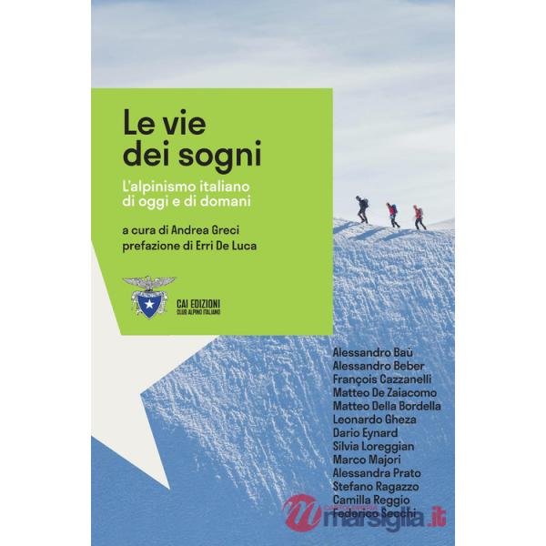 Vie dei sogni. L'alpinismo italiano di oggi e di domani (Le)