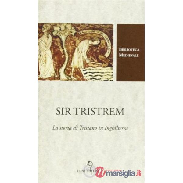 Sir Tristrem. La storia di Tristano in Inghilterra. Testo inglese a fronte. Ediz. critica
