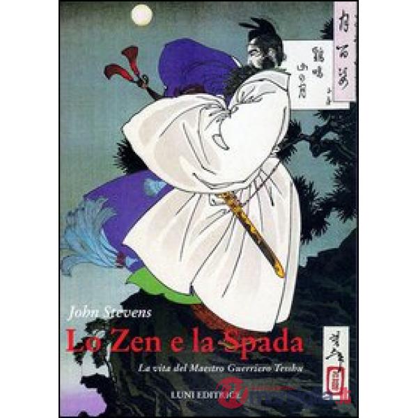 Zen e la spada. La vita del maestro guerriero Tesshu (Lo)