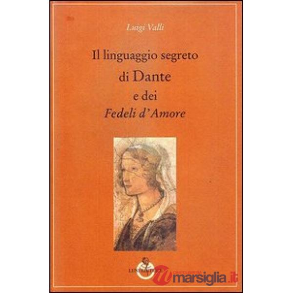 Linguaggio segreto di Dante e dei «Fedeli d'amore» (Il)
