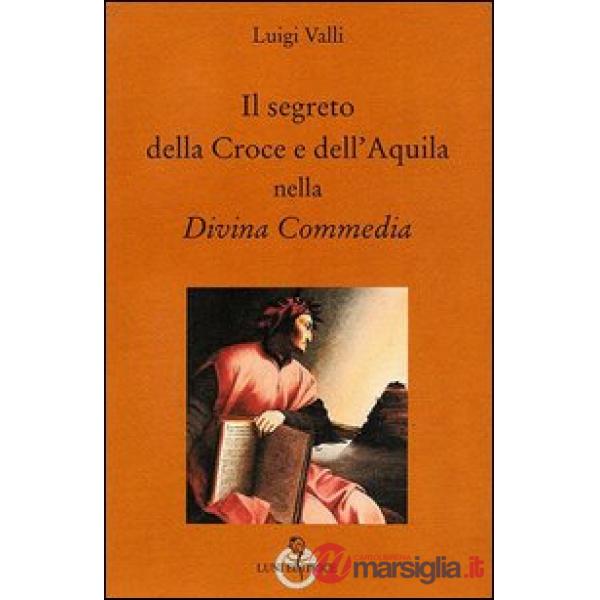 Segreto della croce e dell'aquila nella Divina Commedia (Il)