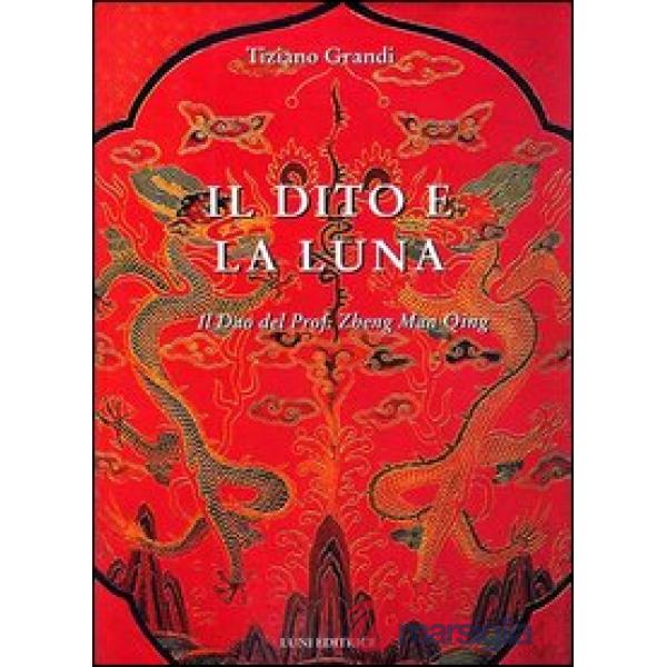 Dito e la luna. Il Dao del professor Zheng man Qing (Il)