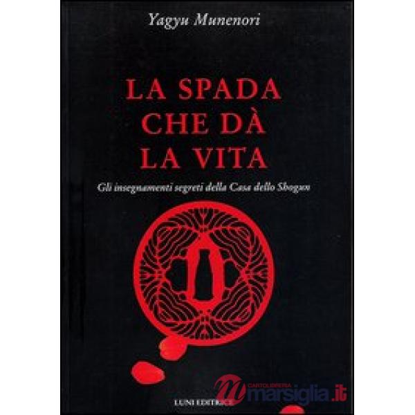 Spada che dà la vita. Gli insegnamenti segreti della Casa dello Shogun (La)