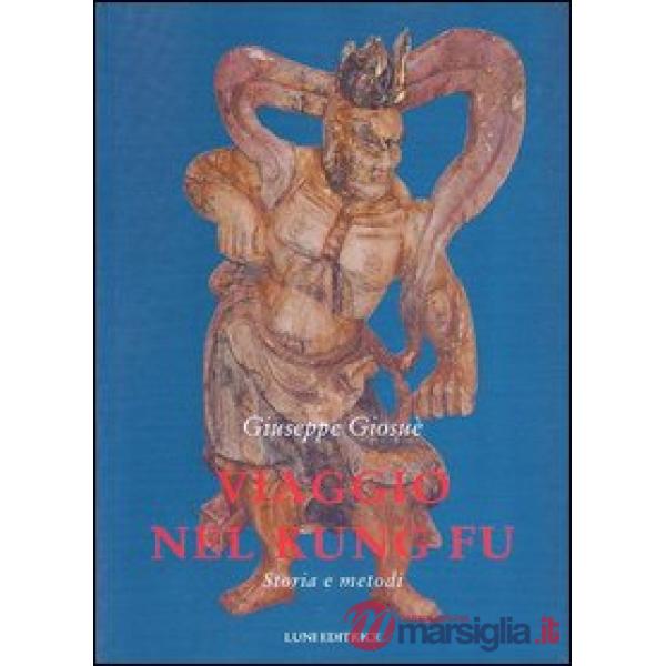 Viaggio nel Kung Fu. Storia e metodi