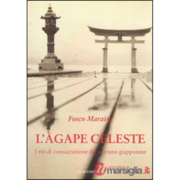 Agape celeste. I riti di consacrazione del sovrano giapponese (L')