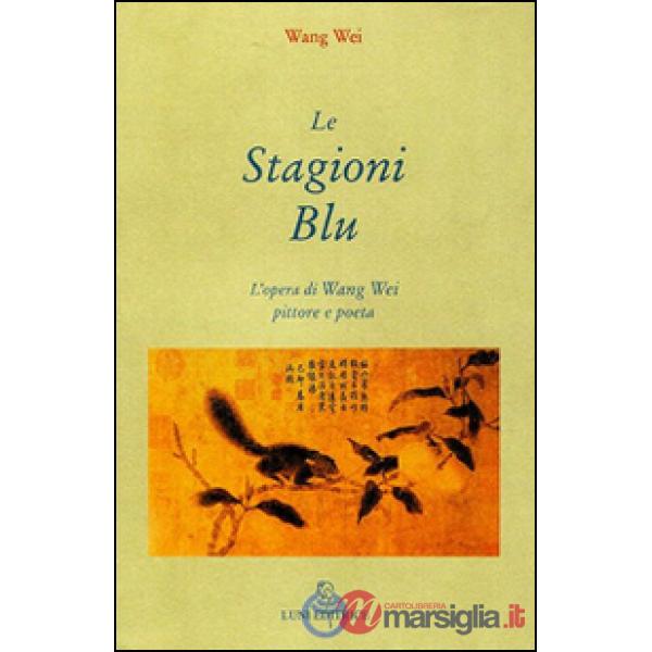 Stagioni blu. L'opera di Wang Wei e pittore (Le)