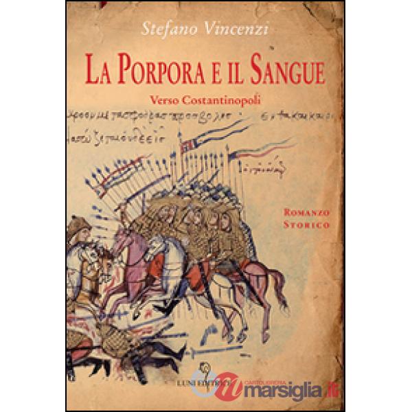 Porpora e il sangue. Verso Costantinopoli (La)