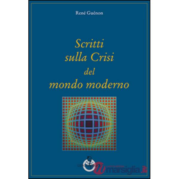 Scritti sulla crisi del mondo moderno