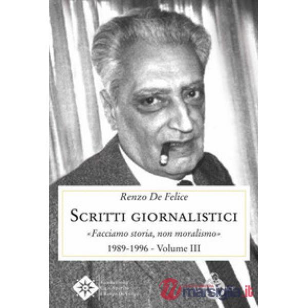 Scritti giornalistici. Vol. 3: Facciamo storia, non moralismo 1989-1996