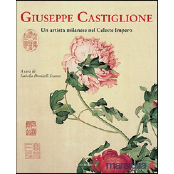 Giuseppe Castiglione. Un artista milanese nel celeste impero