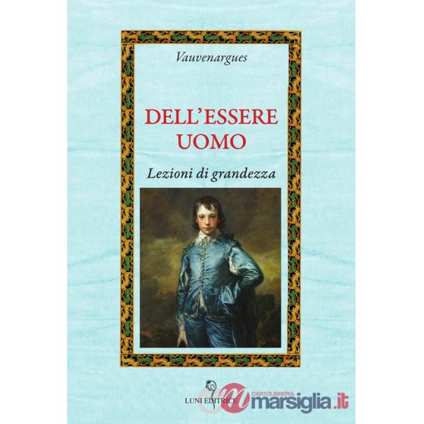 Dell'essere uomo. Lezioni di grandezza