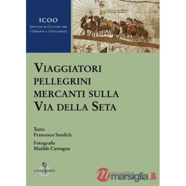 Viaggiatori pellegrini mercanti sulla Via della seta