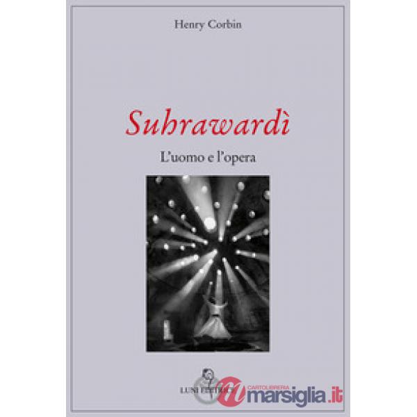 Suhrawardi. L'uomo e l'opera