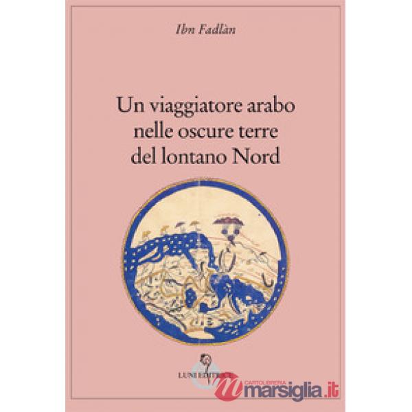 Viaggiatore arabo nelle oscure terre del lontano Nord (Un)