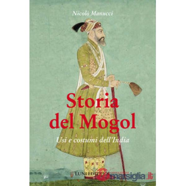 Storia del Mogol. Usi e costumi dell'India