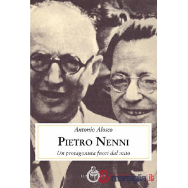 Pietro Nenni. Un protagonista fuori dal mito