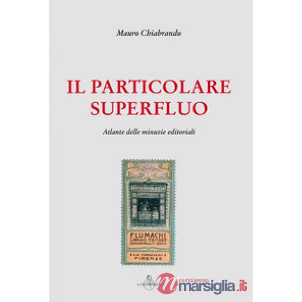 Particolare superfluo. Atlante delle minuzie editoriali (Il)