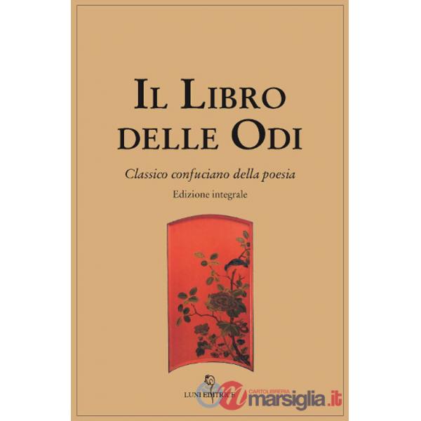 Libro delle odi. Classico confuciano della poesia. Ediz. integrale (Il)