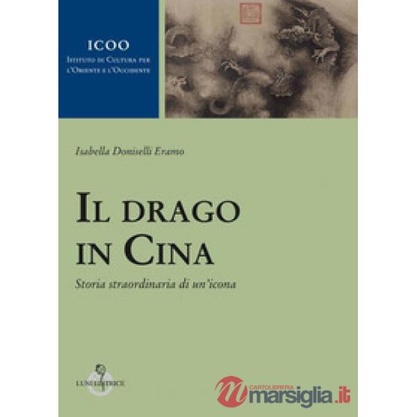 Drago in Cina. Storia straordinaria di un'icona (Il)