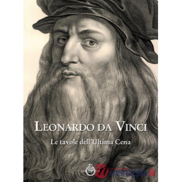 Leonardo da Vinci. Le tavole dell'ultima cena. Ediz. illustrata