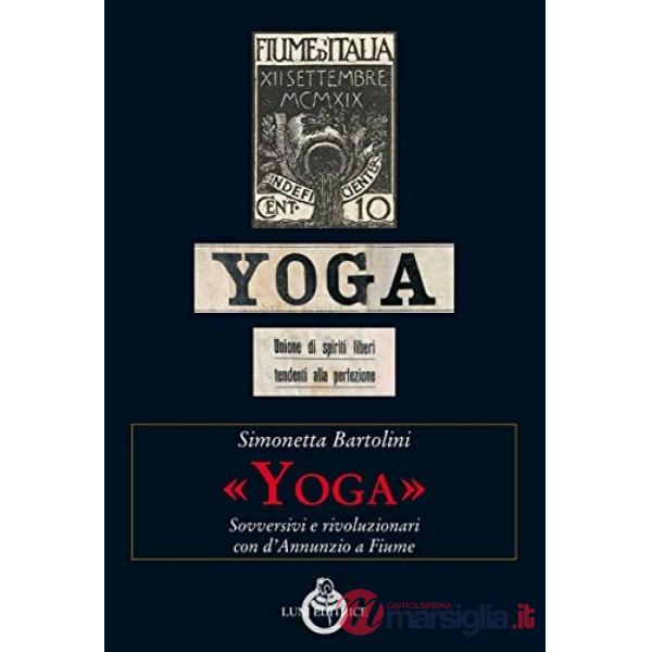 «Yoga». Sovversivi e rivoluzionari con d'Annunzio a Fiume