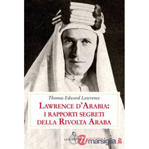 Lawrence d'Arabia: i rapporti segreti della rivolta araba