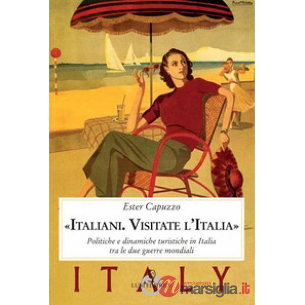 «Italiani. Visitate l'Italia». Politiche e dinamiche turistiche in Italia tra le