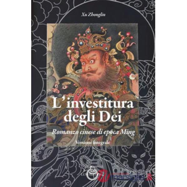Investitura degli dei. Romanzo cinese di epoca Ming (L')