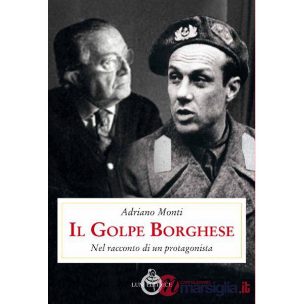 Golpe Borghese. Nel racconto di un protagonista (Il)