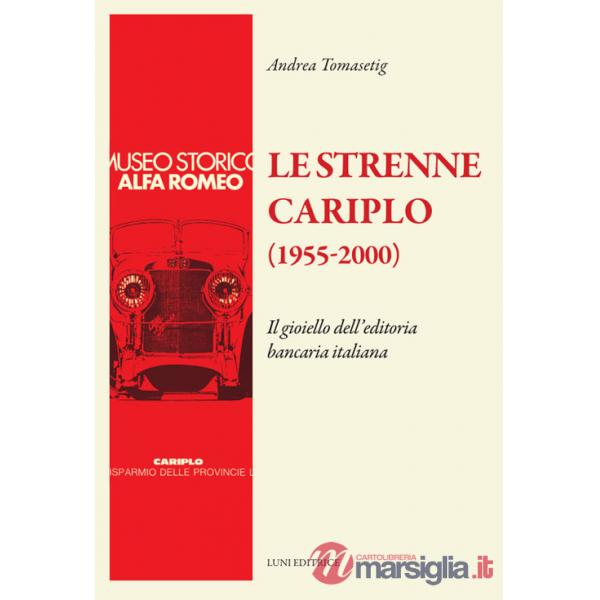 Strenne Cariplo (1955-2000). Il gioiello dell'editoria bancaria italiana. Ediz. illustrata (Le)