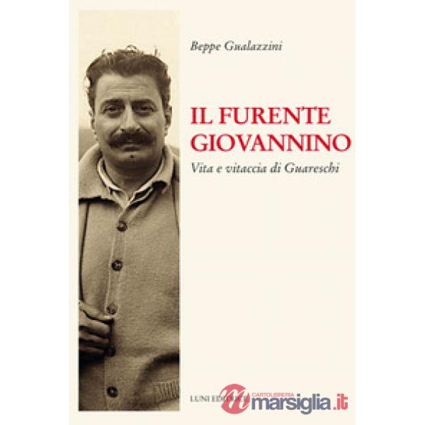 Furente Giovannino. Vita e vitaccia di Guareschi (Il)