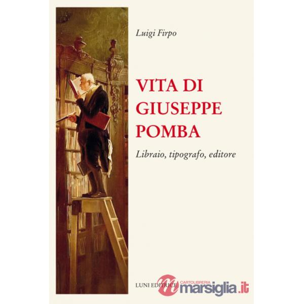 Vita di Giuseppe Pomba. Libraio, tipografo, editore