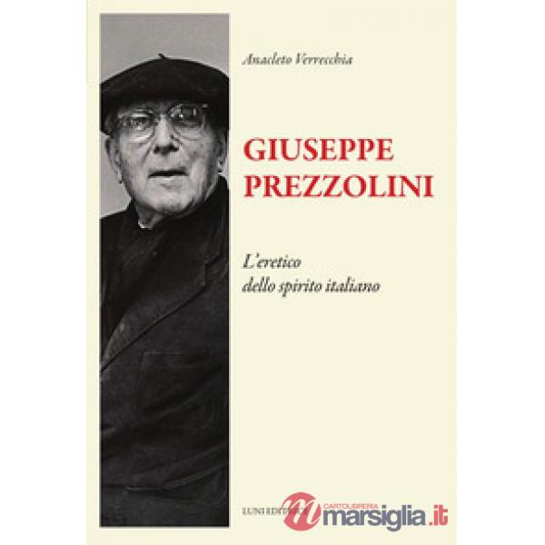 Giuseppe Prezzolini. L'eretico dello spirito italiano