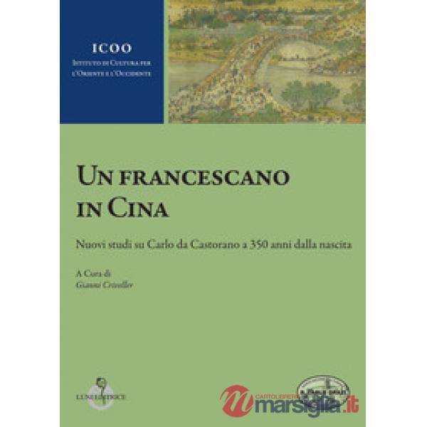 Francescano in Cina. Nuovi studi su Carlo da Castorano a 350 anni dalla nascita (Un)