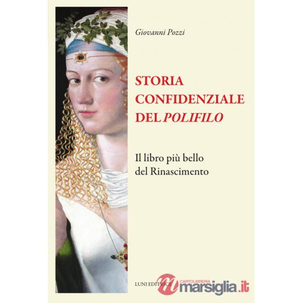 Storia confidenziale del «Polifilo». Il libro più bello del Rinascimento