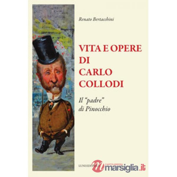 Vita e opere di Carlo Collodi. Il «padre» di Pinocchio