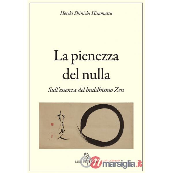 Pienezza del nulla. Sull'essenza del buddismo zen (La)