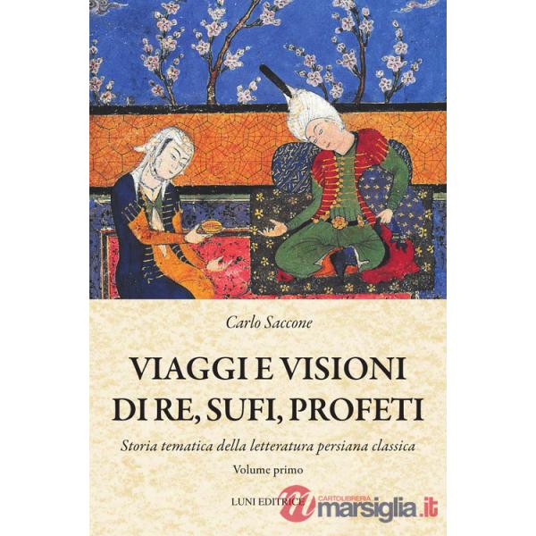 Viaggi e visioni di re, sufi e profeti. Vol. 1