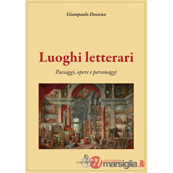 Luoghi letterari. Paesaggi, opere e personaggi