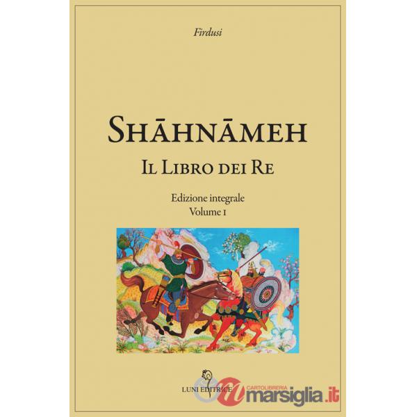 Shâhnâmeh. Il libro dei re. Ediz. integrale